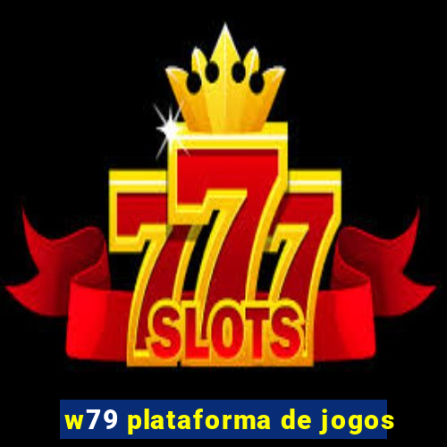 w79 plataforma de jogos